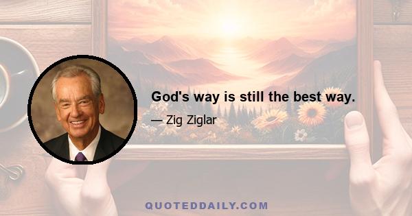 God's way is still the best way.