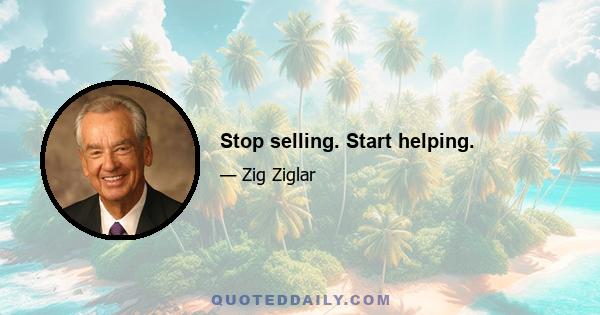 Stop selling. Start helping.