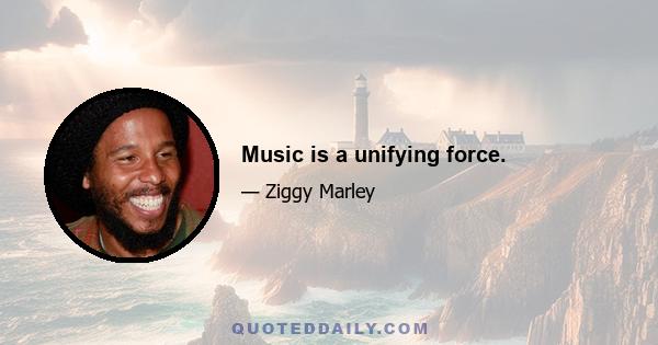 Music is a unifying force.