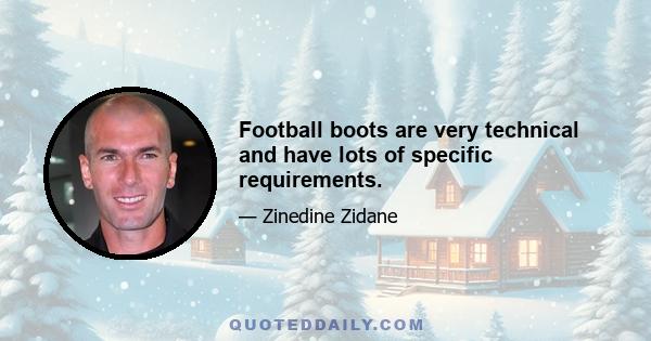 Football boots are very technical and have lots of specific requirements.