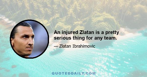 An injured Zlatan is a pretty serious thing for any team.