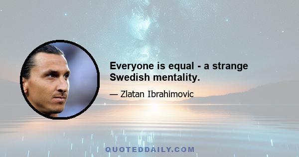 Everyone is equal - a strange Swedish mentality.