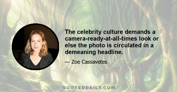 The celebrity culture demands a camera-ready-at-all-times look or else the photo is circulated in a demeaning headline.