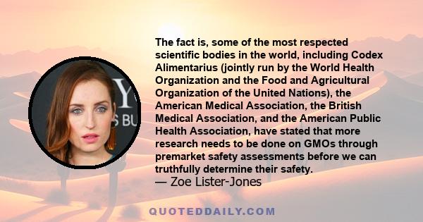 The fact is, some of the most respected scientific bodies in the world, including Codex Alimentarius (jointly run by the World Health Organization and the Food and Agricultural Organization of the United Nations), the