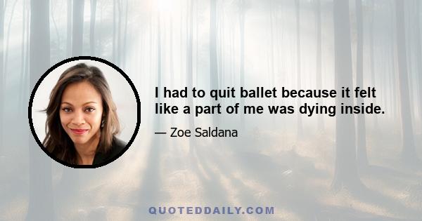 I had to quit ballet because it felt like a part of me was dying inside.