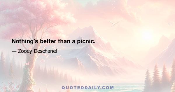 Nothing's better than a picnic.