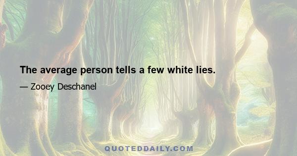 The average person tells a few white lies.