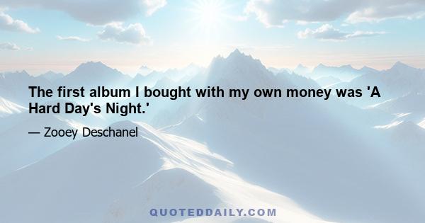 The first album I bought with my own money was 'A Hard Day's Night.'