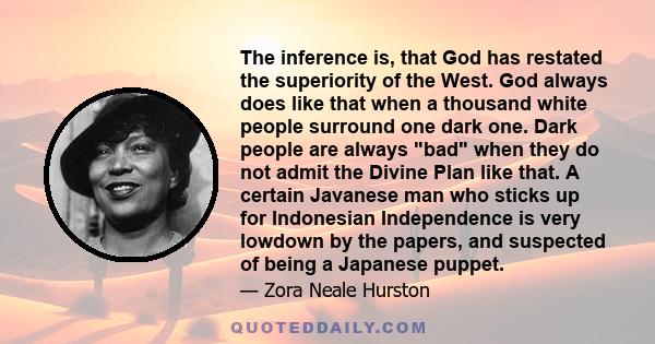 The inference is, that God has restated the superiority of the West. God always does like that when a thousand white people surround one dark one. Dark people are always bad when they do not admit the Divine Plan like