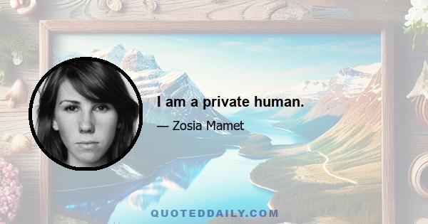 I am a private human.