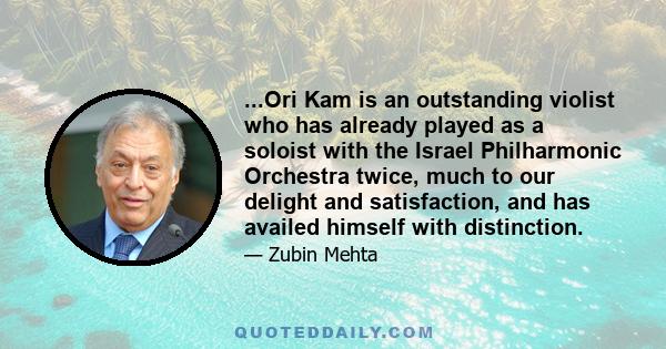 ...Ori Kam is an outstanding violist who has already played as a soloist with the Israel Philharmonic Orchestra twice, much to our delight and satisfaction, and has availed himself with distinction.