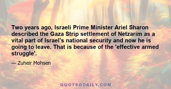 Two years ago, Israeli Prime Minister Ariel Sharon described the Gaza Strip settlement of Netzarim as a vital part of Israel's national security and now he is going to leave. That is because of the 'effective armed