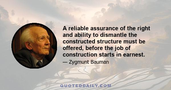 A reliable assurance of the right and ability to dismantle the constructed structure must be offered, before the job of construction starts in earnest.