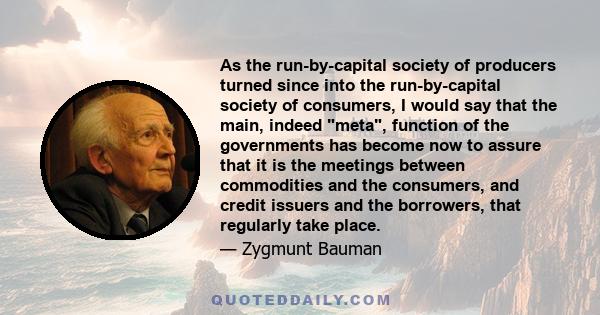 As the run-by-capital society of producers turned since into the run-by-capital society of consumers, I would say that the main, indeed meta, function of the governments has become now to assure that it is the meetings