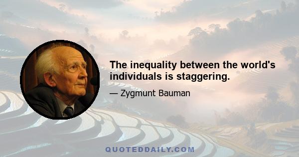 The inequality between the world's individuals is staggering.